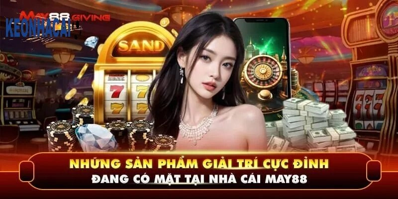 Tổng hợp các sản phẩm cá cược hot tại MAY88