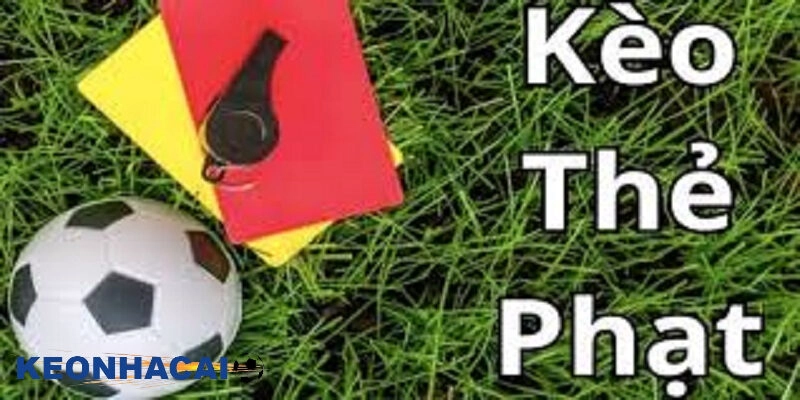 Kèo thẻ phạt là gì? 